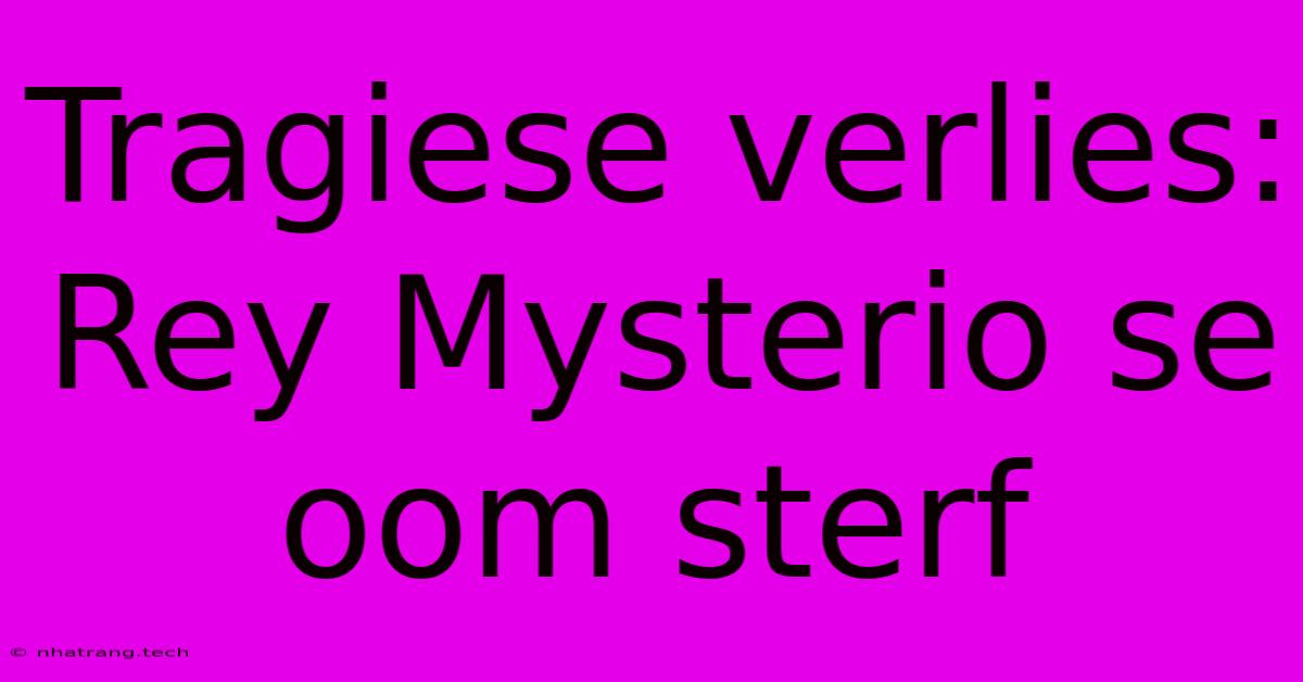 Tragiese Verlies: Rey Mysterio Se Oom Sterf Tragiese Verlies: Rey Mysterio Se Oom Sterf