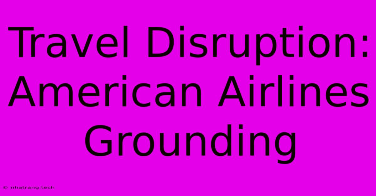 Travel Disruption: American Airlines Grounding