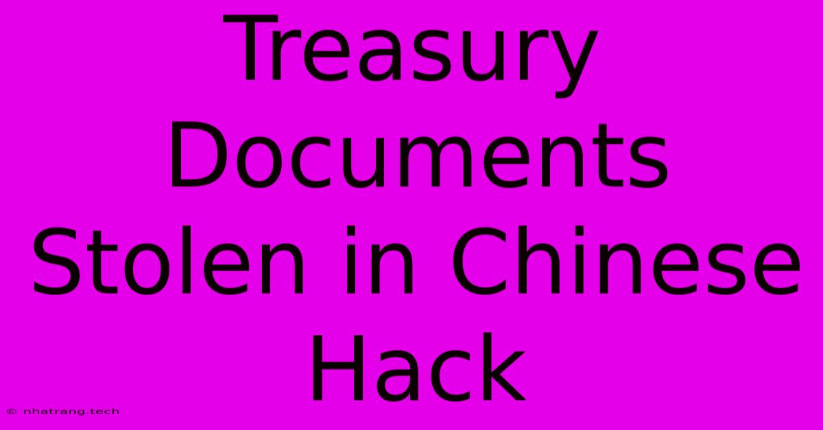 Treasury Documents Stolen In Chinese Hack