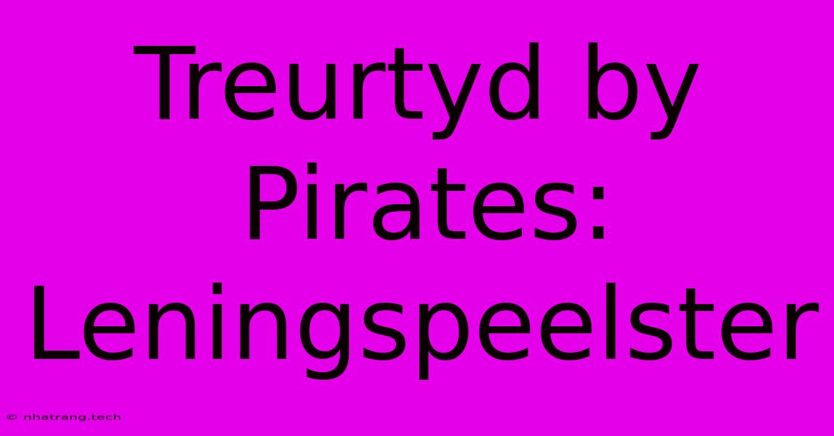 Treurtyd By Pirates: Leningspeelster Treurtyd By Pirates: Leningspeelster
