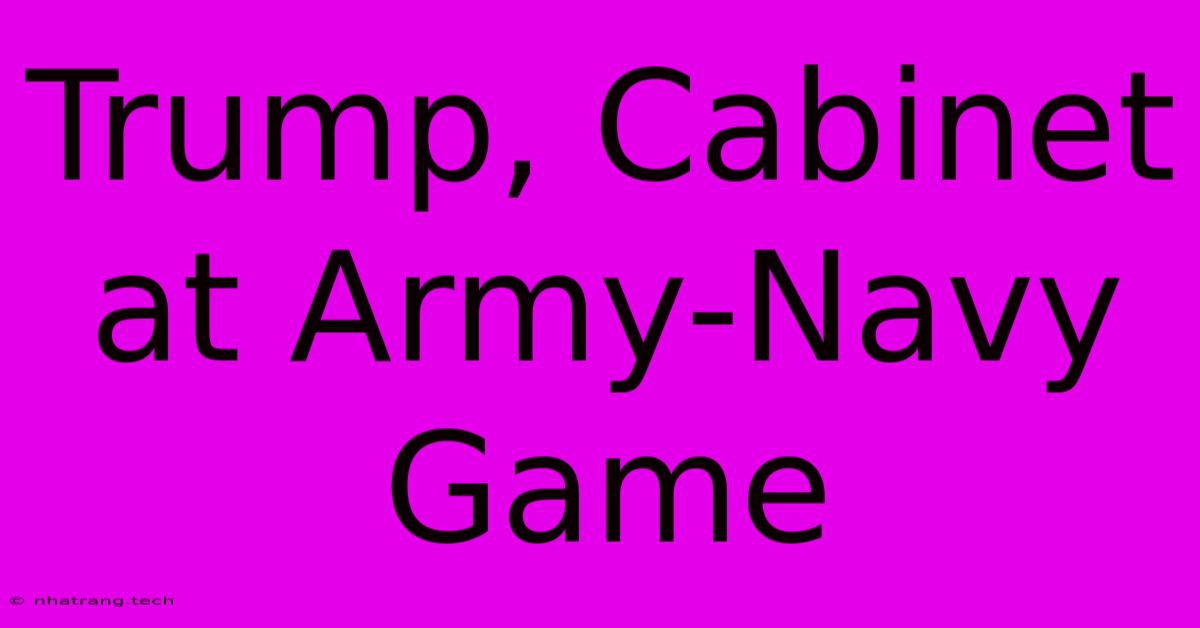 Trump, Cabinet At Army-Navy Game Trump, Cabinet At Army-Navy Game