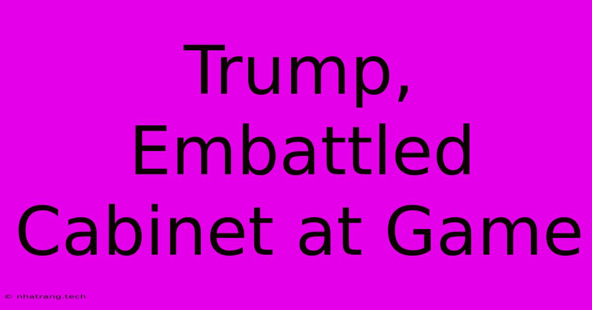 Trump, Embattled Cabinet At Game Trump, Embattled Cabinet At Game
