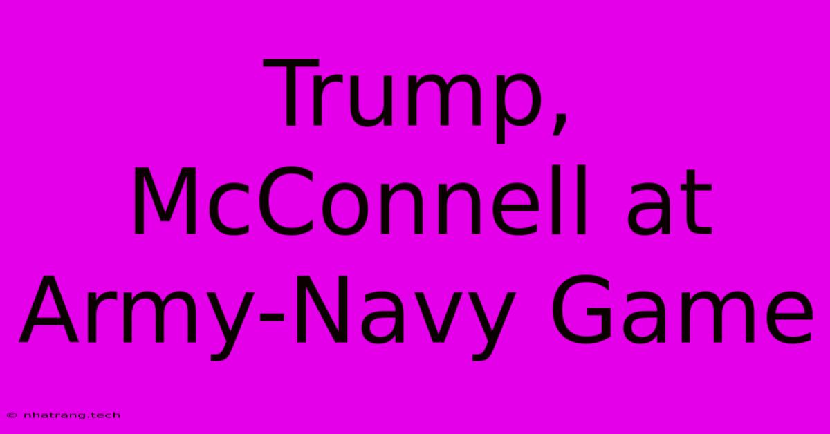 Trump, McConnell At Army-Navy Game Trump, McConnell At Army-Navy Game