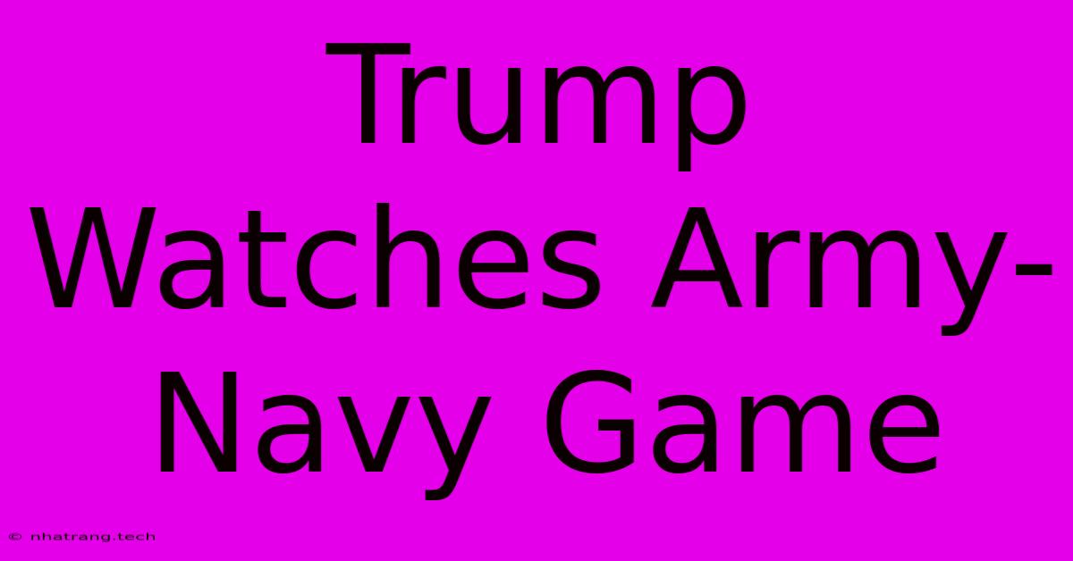 Trump Watches Army-Navy Game Trump Watches Army-Navy Game