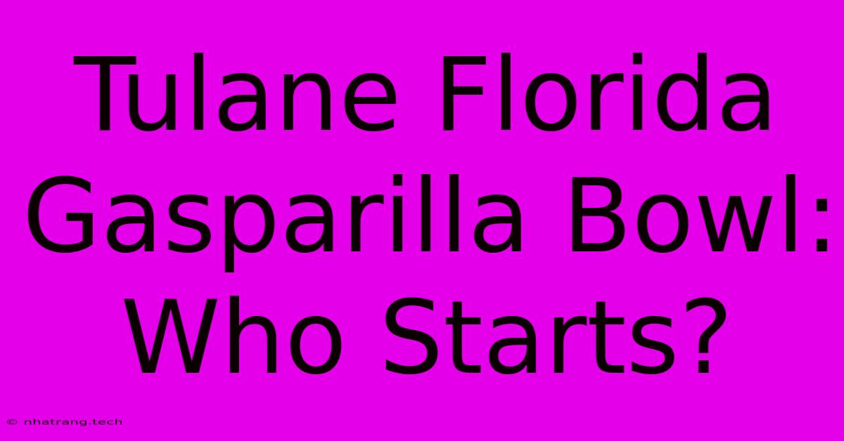 Tulane Florida Gasparilla Bowl: Who Starts? Tulane Florida Gasparilla Bowl: Who Starts?