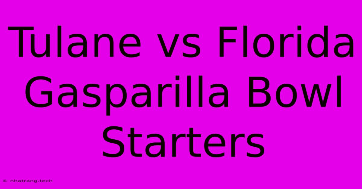 Tulane Vs Florida Gasparilla Bowl Starters Tulane Vs Florida Gasparilla Bowl Starters