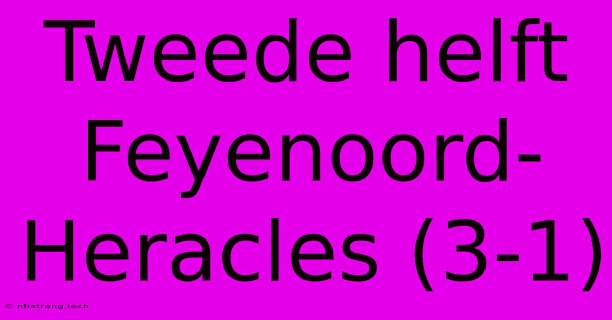 Tweede Helft Feyenoord-Heracles (3-1) Tweede Helft Feyenoord-Heracles (3-1)