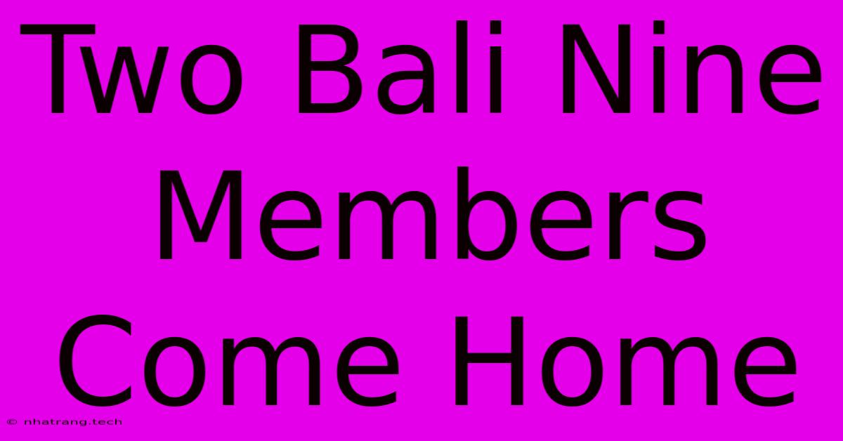 Two Bali Nine Members Come Home Two Bali Nine Members Come Home