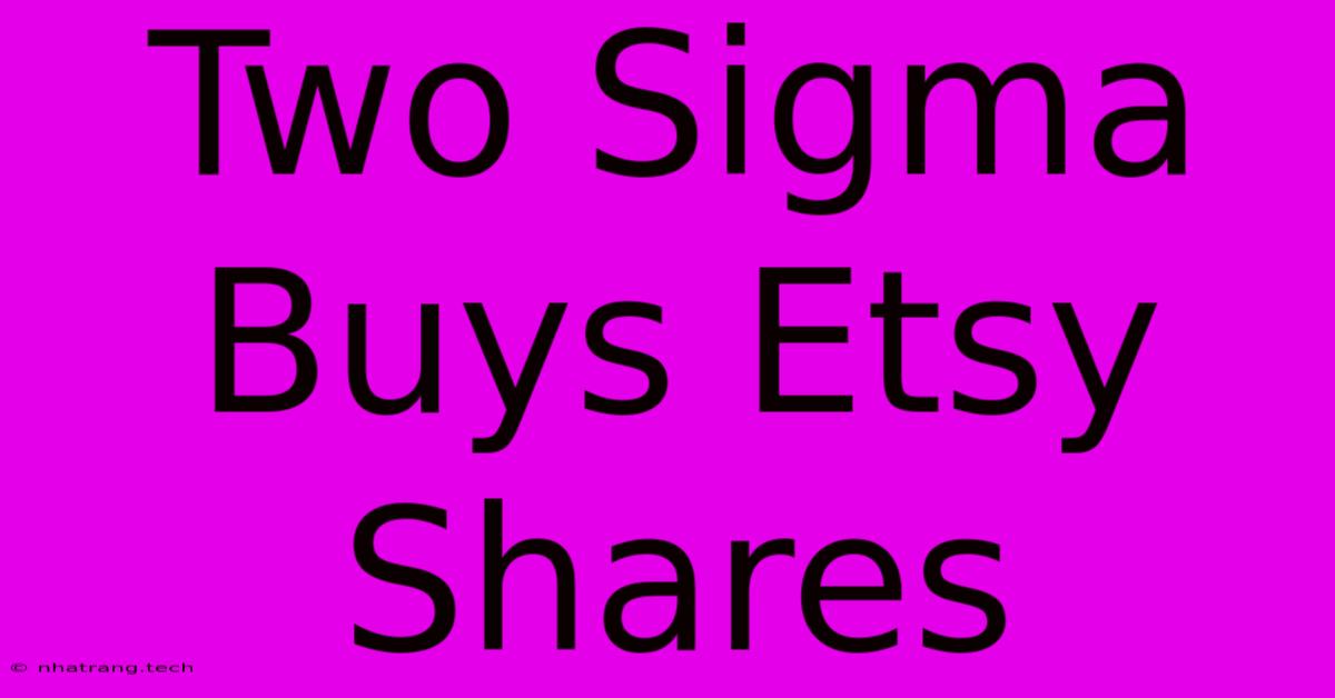 Two Sigma Buys Etsy Shares Two Sigma Buys Etsy Shares