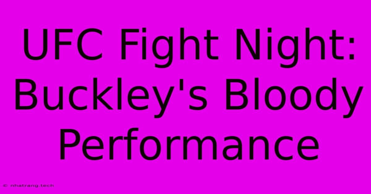 UFC Fight Night: Buckley's Bloody Performance UFC Fight Night: Buckley's Bloody Performance
