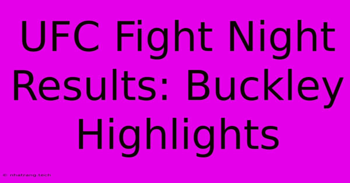 UFC Fight Night Results: Buckley Highlights UFC Fight Night Results: Buckley Highlights