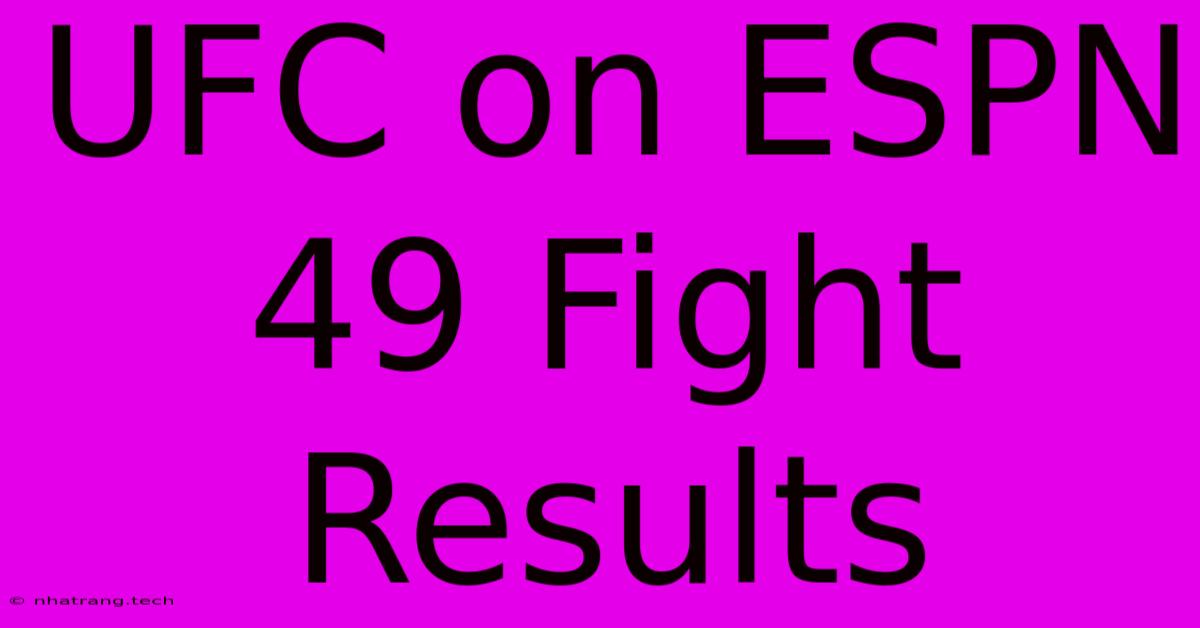 UFC On ESPN 49 Fight Results UFC On ESPN 49 Fight Results