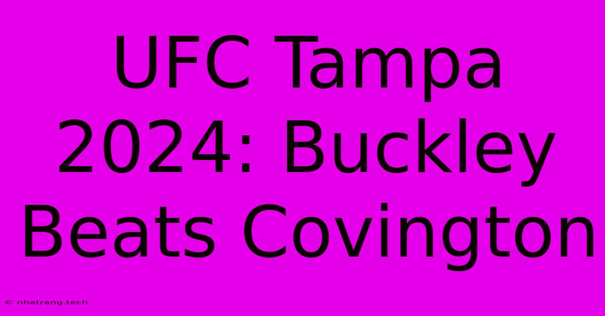 UFC Tampa 2024: Buckley Beats Covington UFC Tampa 2024: Buckley Beats Covington