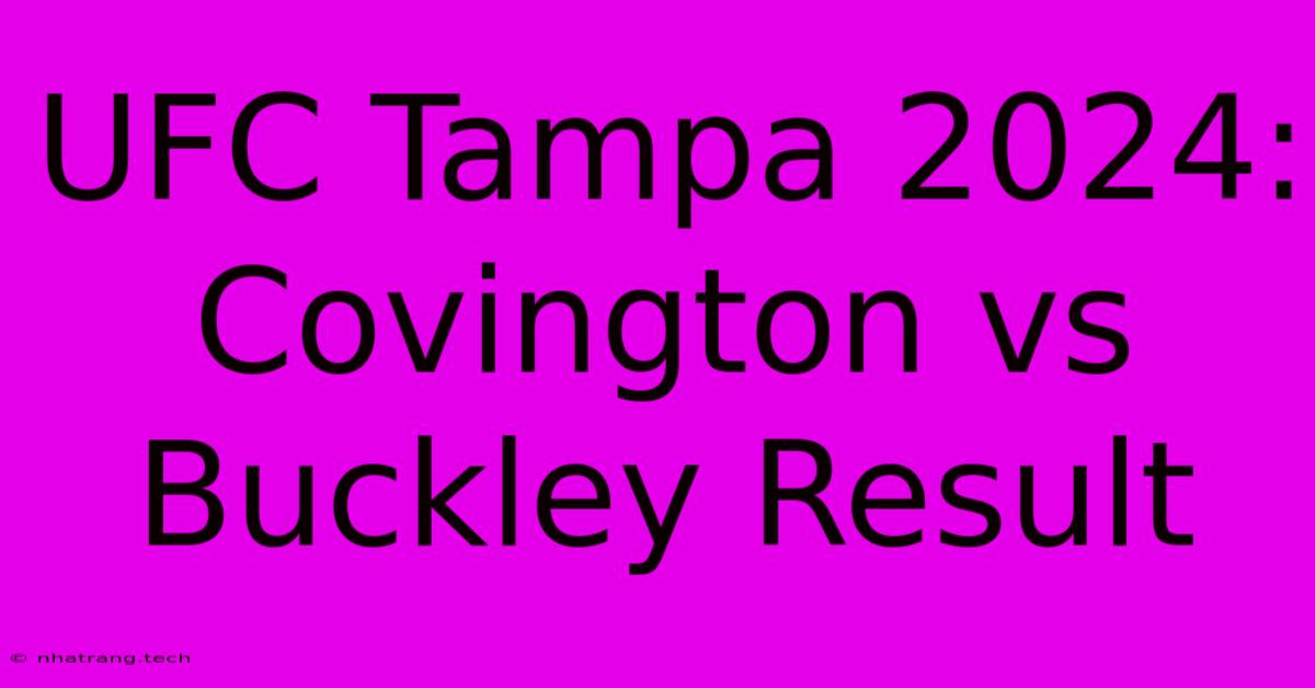 UFC Tampa 2024: Covington Vs Buckley Result UFC Tampa 2024: Covington Vs Buckley Result