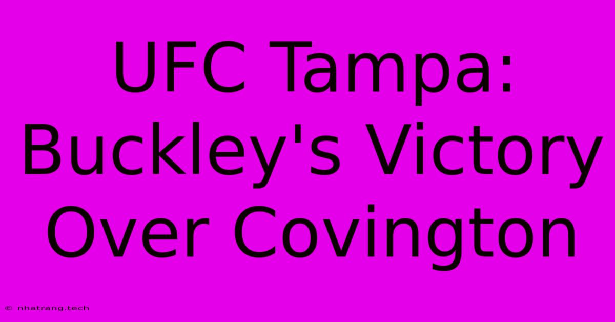 UFC Tampa: Buckley's Victory Over Covington UFC Tampa: Buckley's Victory Over Covington