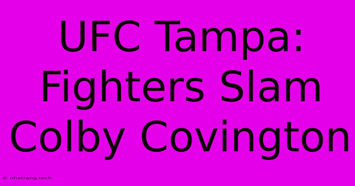 UFC Tampa: Fighters Slam Colby Covington UFC Tampa: Fighters Slam Colby Covington