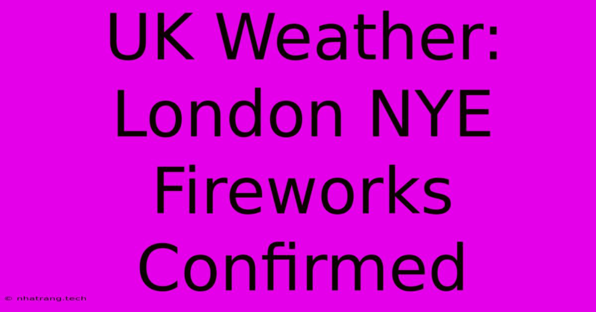 UK Weather: London NYE Fireworks Confirmed