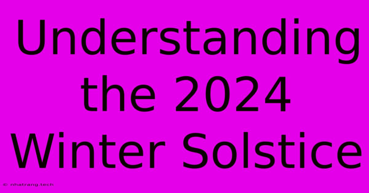 Understanding The 2024 Winter Solstice Understanding The 2024 Winter Solstice