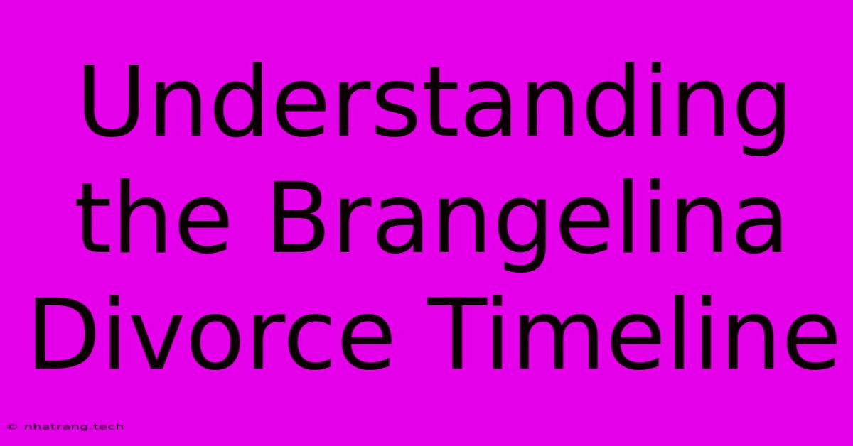 Understanding The Brangelina Divorce Timeline