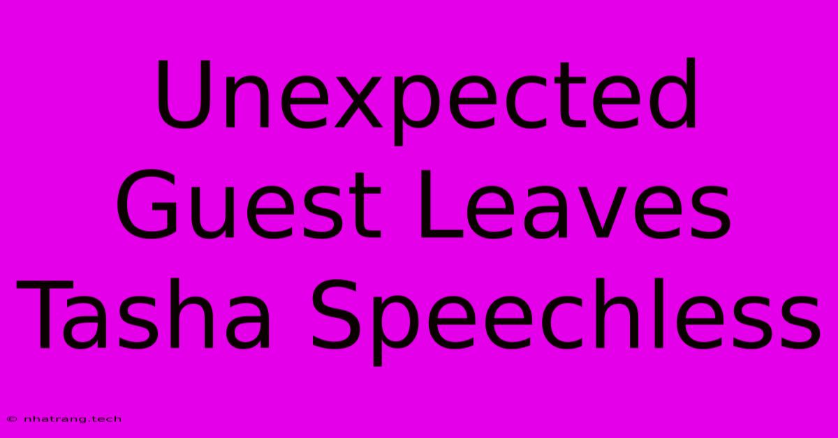 Unexpected Guest Leaves Tasha Speechless Unexpected Guest Leaves Tasha Speechless