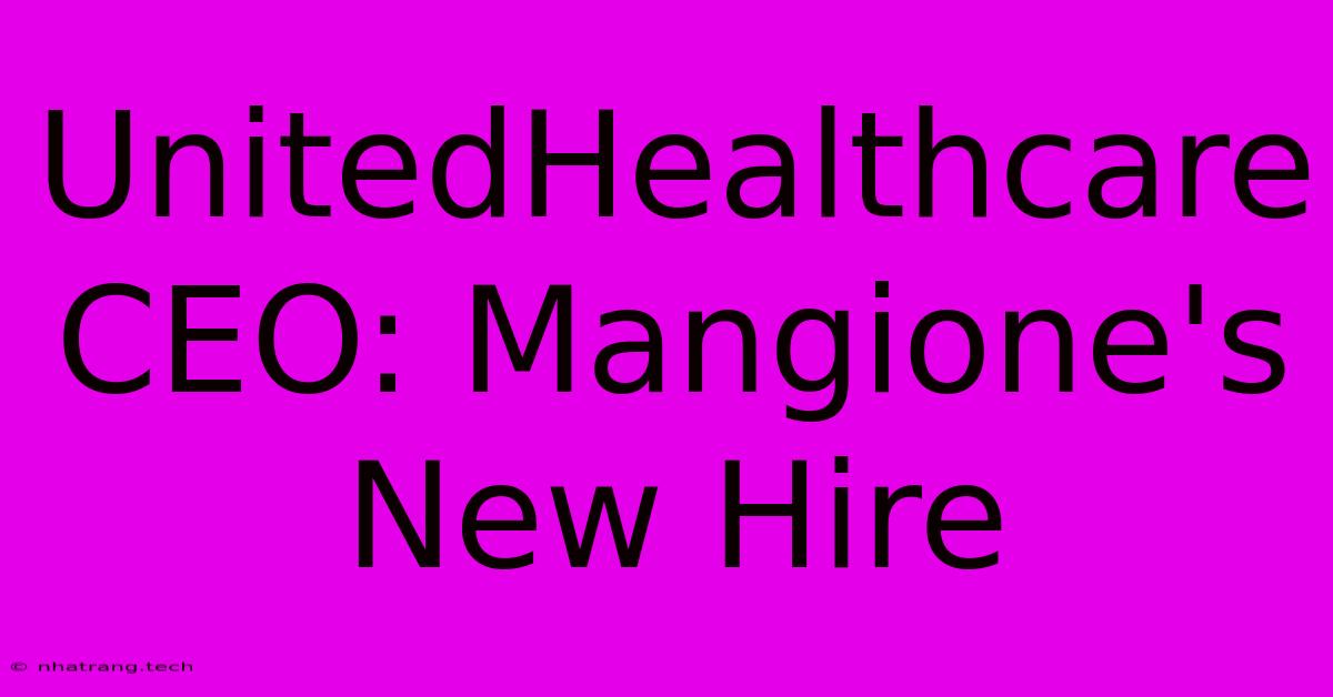 UnitedHealthcare CEO: Mangione's New Hire UnitedHealthcare CEO: Mangione's New Hire