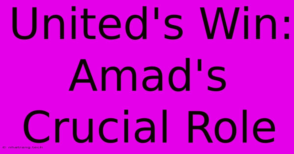 United's Win: Amad's Crucial Role United's Win: Amad's Crucial Role