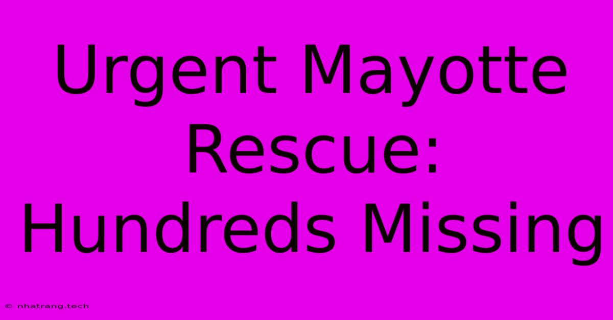 Urgent Mayotte Rescue: Hundreds Missing Urgent Mayotte Rescue: Hundreds Missing