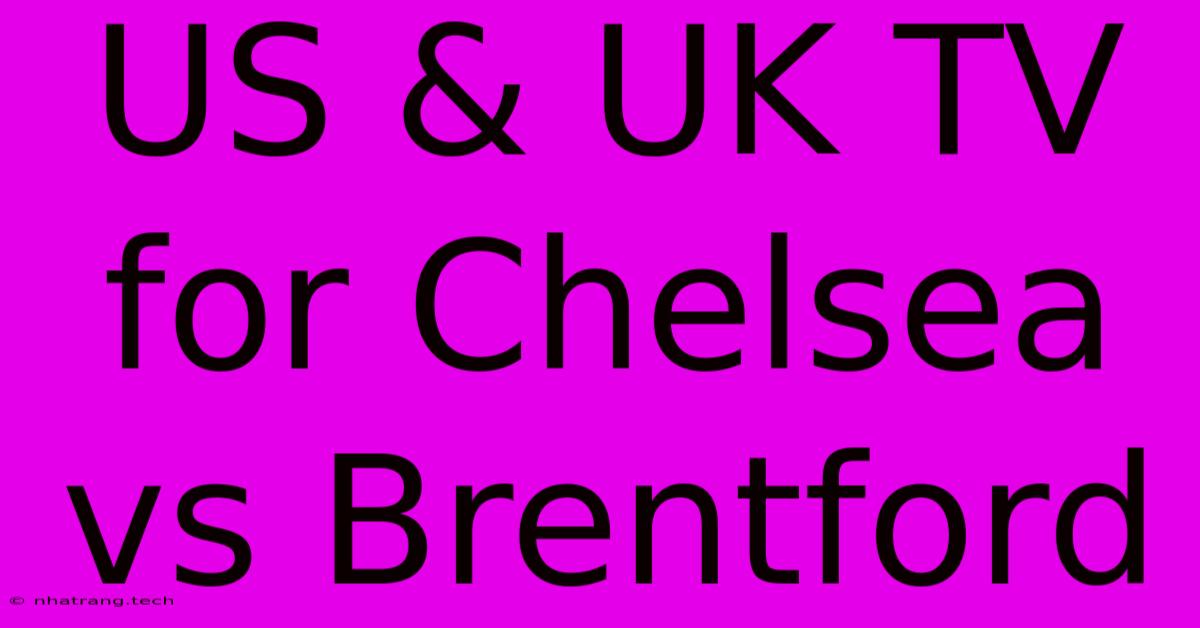 US & UK TV For Chelsea Vs Brentford US & UK TV For Chelsea Vs Brentford