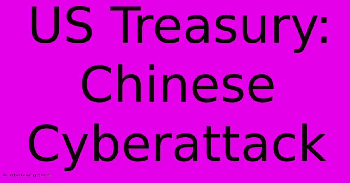 US Treasury: Chinese Cyberattack