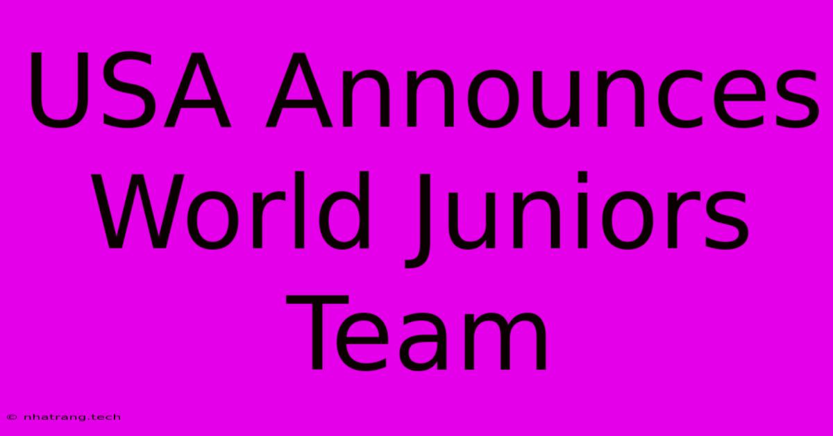USA Announces World Juniors Team USA Announces World Juniors Team