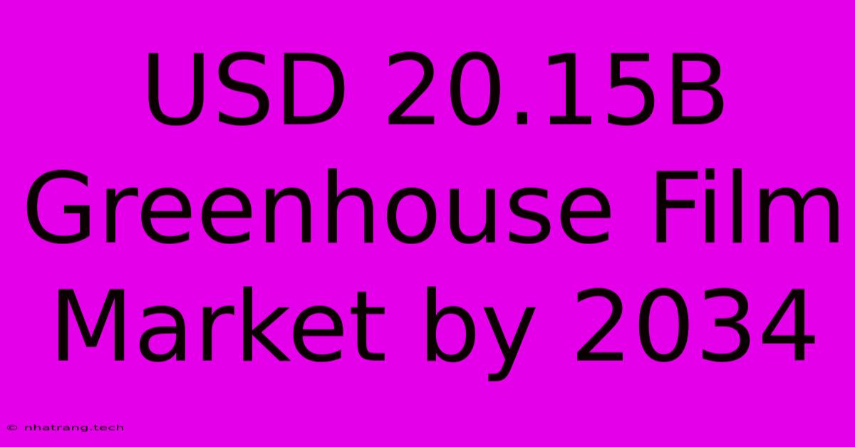 USD 20.15B Greenhouse Film Market By 2034 USD 20.15B Greenhouse Film Market By 2034