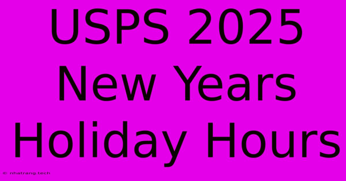 USPS 2025 New Years Holiday Hours