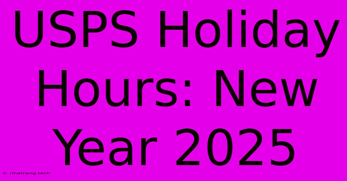 USPS Holiday Hours: New Year 2025