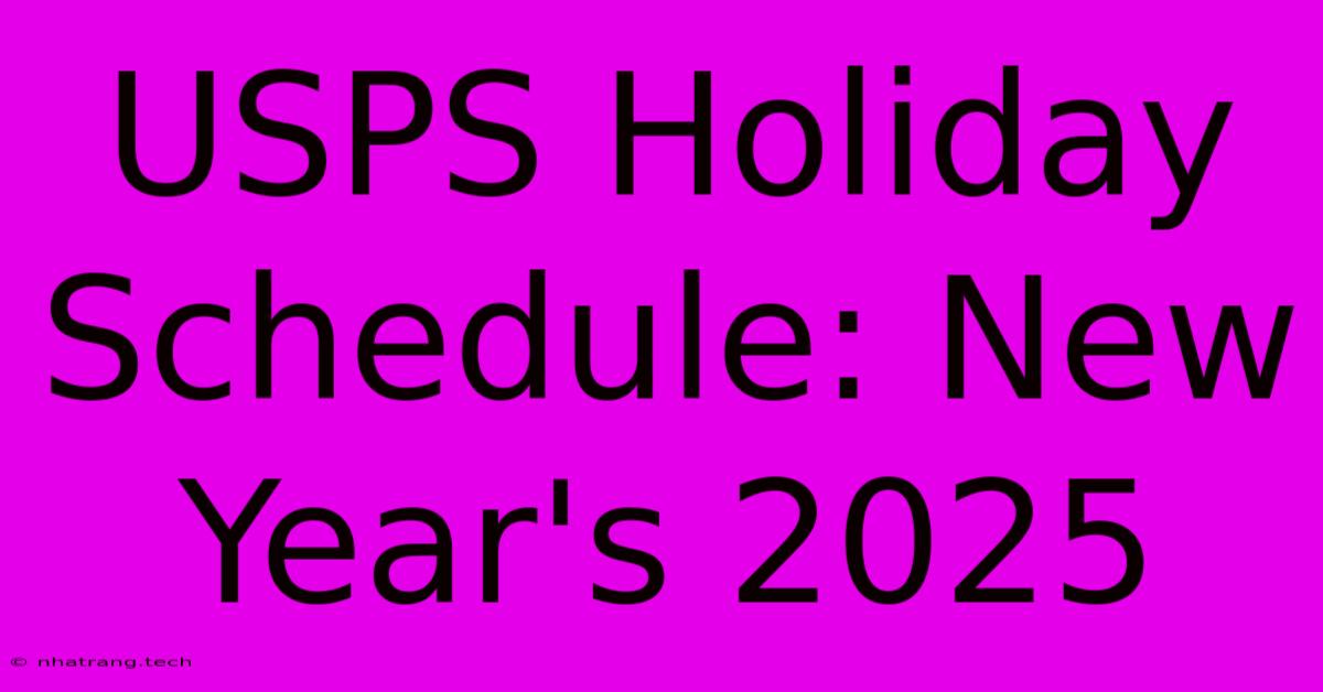 USPS Holiday Schedule: New Year's 2025