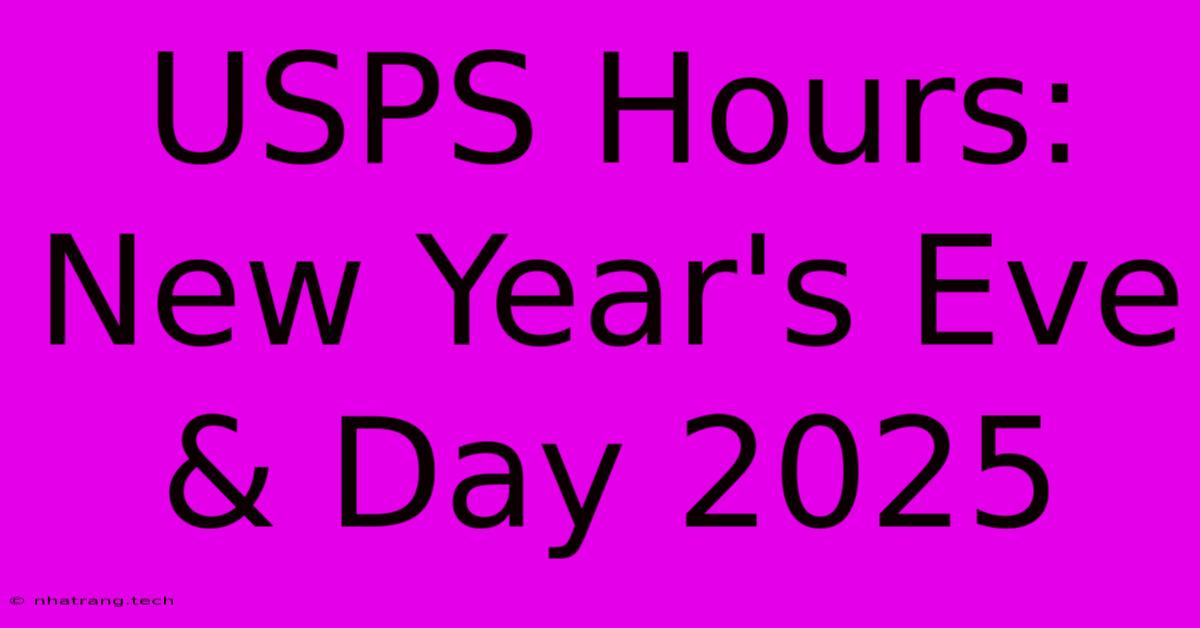 USPS Hours: New Year's Eve & Day 2025