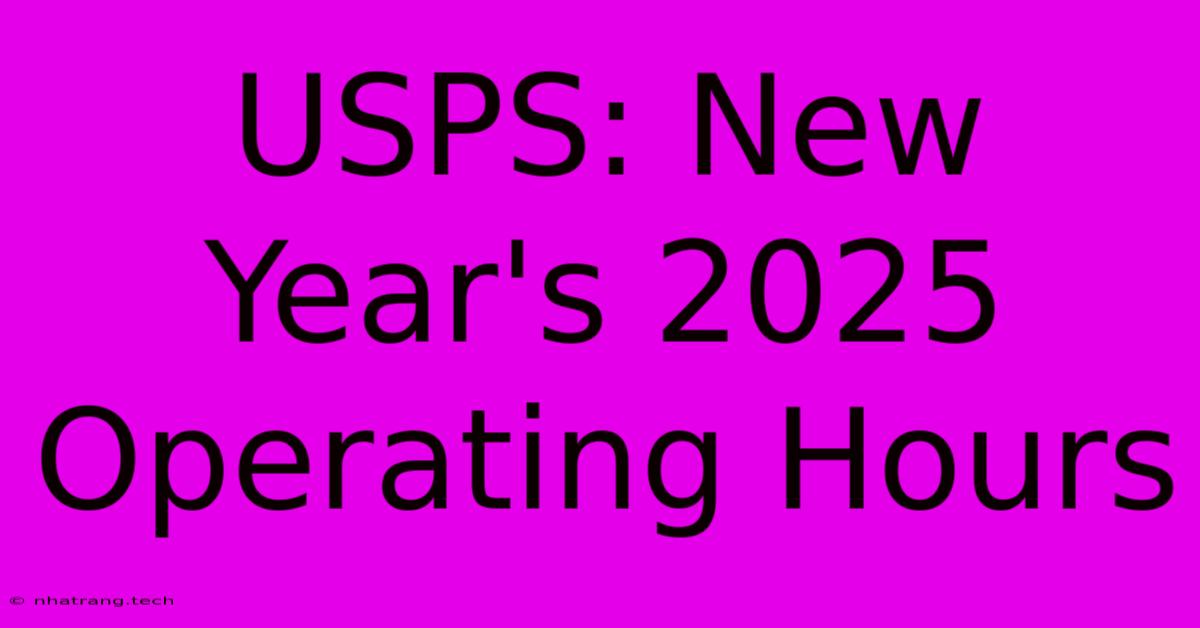 USPS: New Year's 2025 Operating Hours