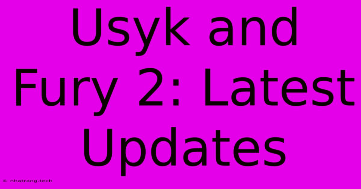 Usyk And Fury 2: Latest Updates Usyk And Fury 2: Latest Updates