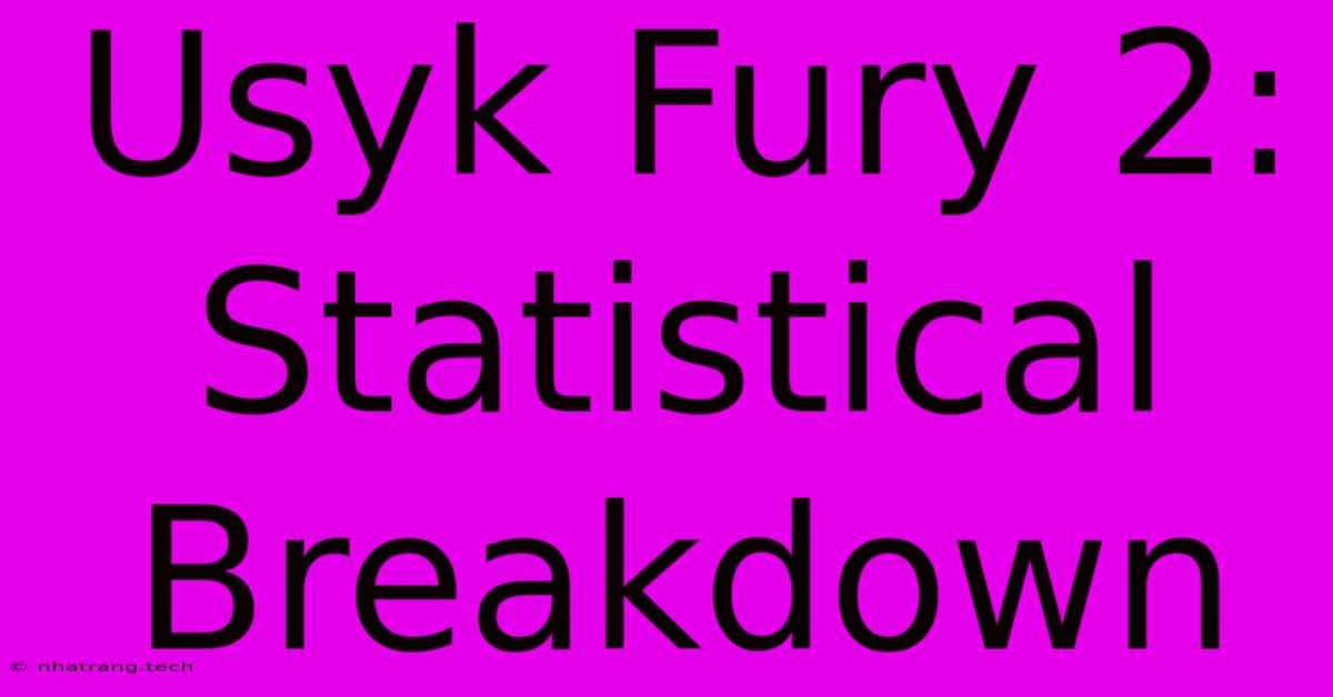 Usyk Fury 2: Statistical Breakdown Usyk Fury 2: Statistical Breakdown