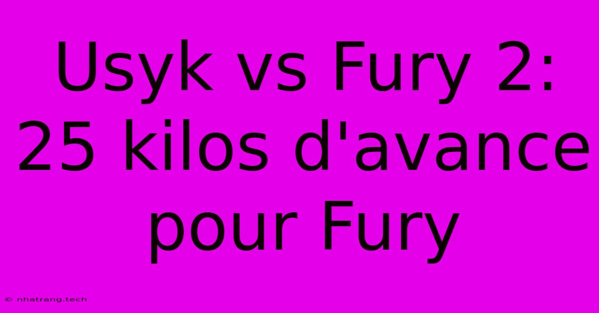 Usyk Vs Fury 2: 25 Kilos D'avance Pour Fury Usyk Vs Fury 2: 25 Kilos D'avance Pour Fury