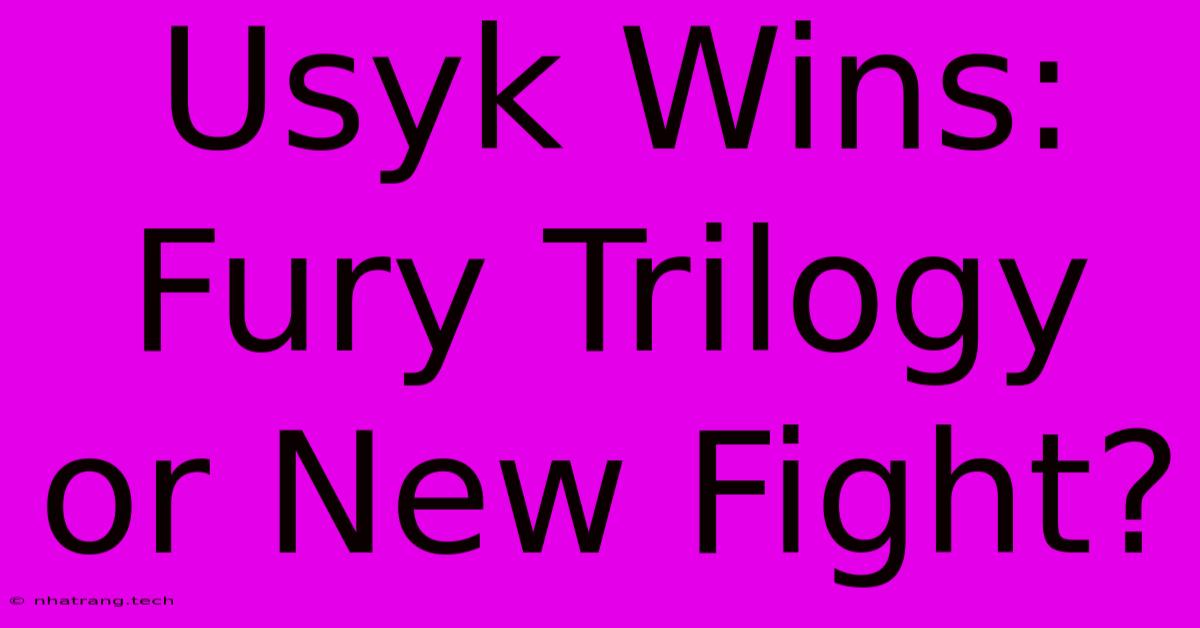 Usyk Wins: Fury Trilogy Or New Fight? Usyk Wins: Fury Trilogy Or New Fight?