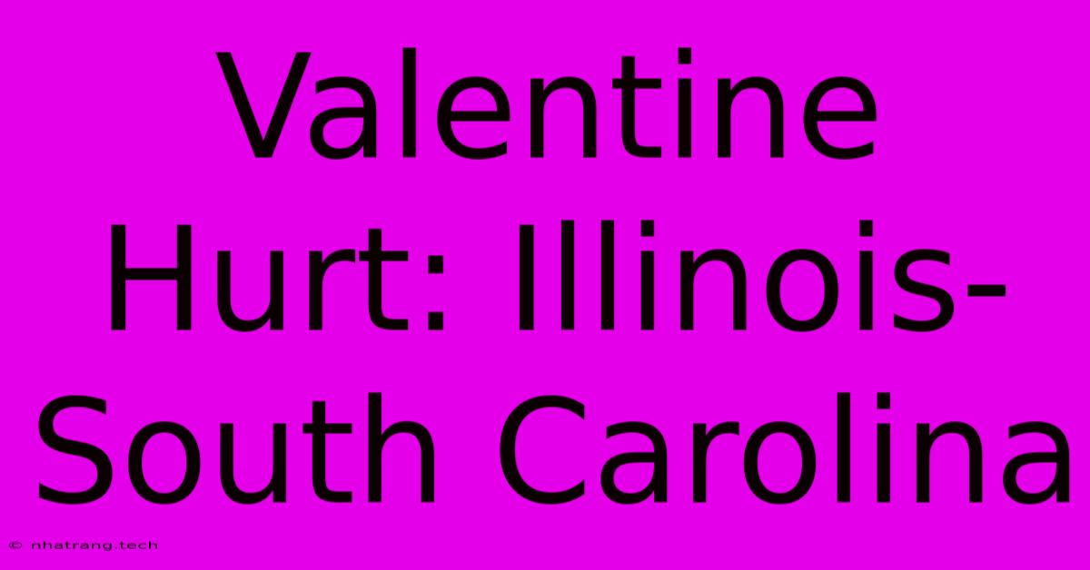 Valentine Hurt: Illinois-South Carolina