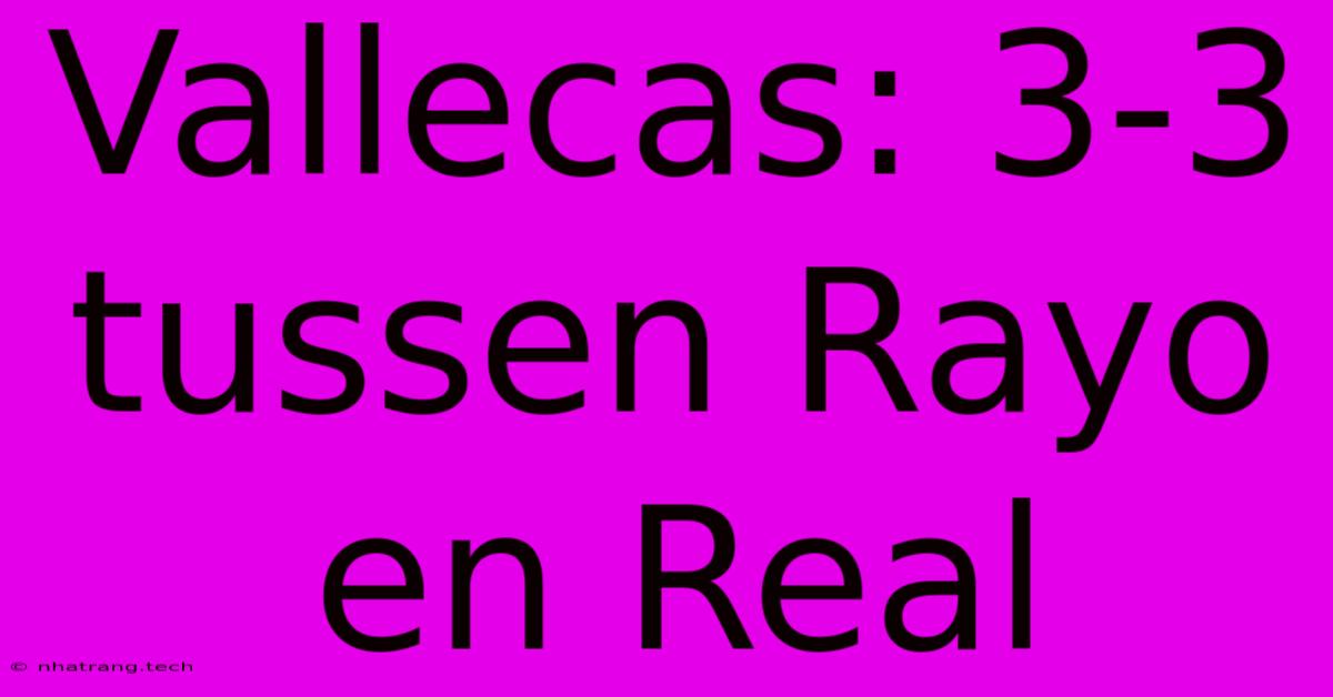 Vallecas: 3-3 Tussen Rayo En Real Vallecas: 3-3 Tussen Rayo En Real
