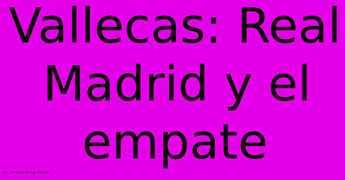 Vallecas: Real Madrid Y El Empate Vallecas: Real Madrid Y El Empate