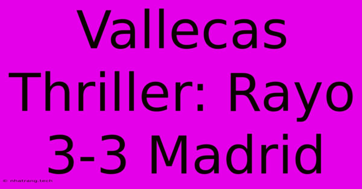 Vallecas Thriller: Rayo 3-3 Madrid Vallecas Thriller: Rayo 3-3 Madrid