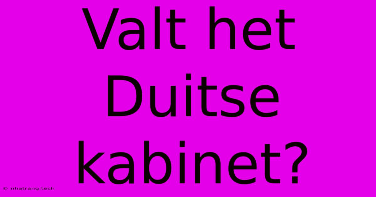 Valt Het Duitse Kabinet? Valt Het Duitse Kabinet?