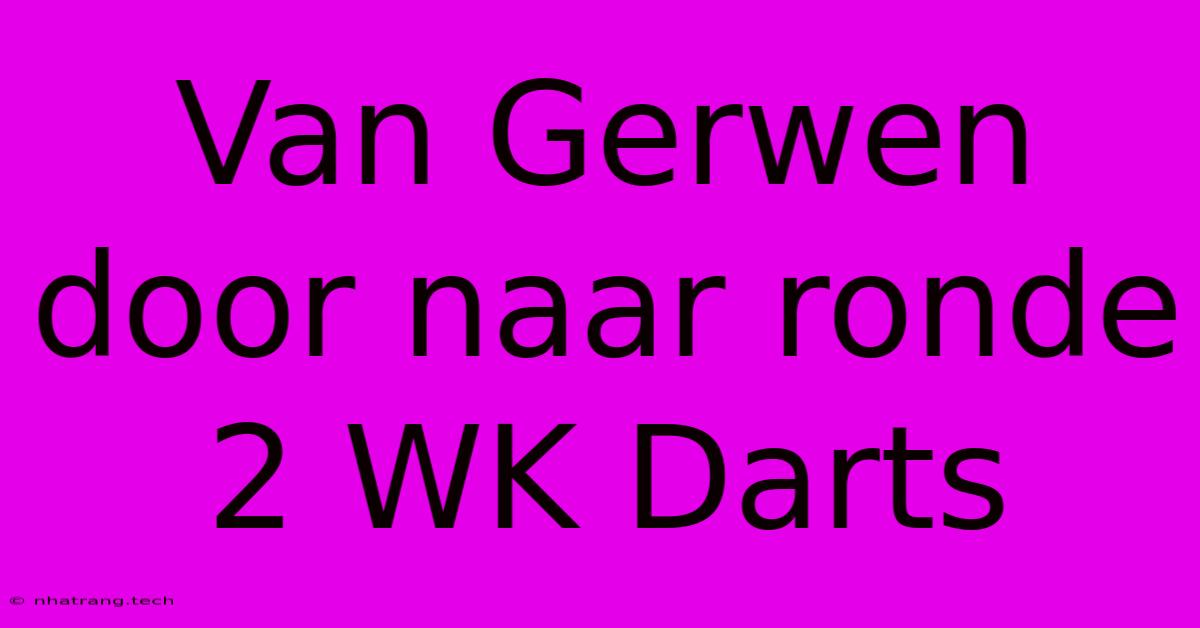 Van Gerwen Door Naar Ronde 2 WK Darts Van Gerwen Door Naar Ronde 2 WK Darts