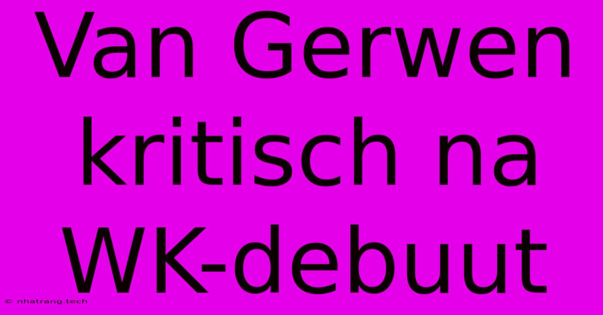 Van Gerwen Kritisch Na WK-debuut Van Gerwen Kritisch Na WK-debuut