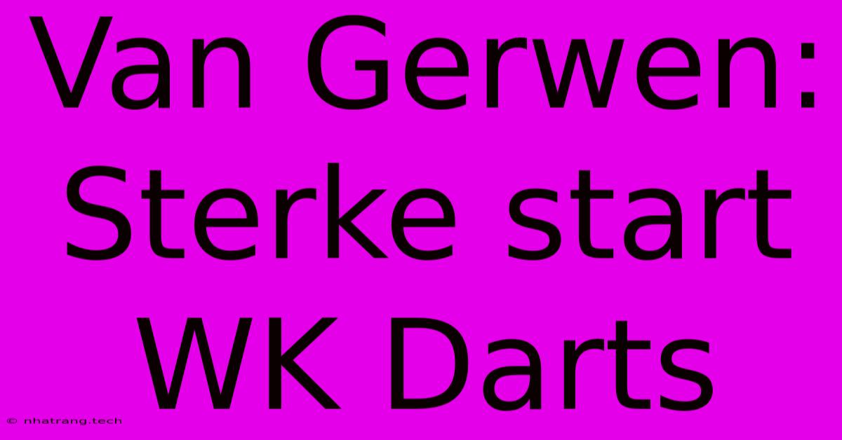 Van Gerwen: Sterke Start WK Darts Van Gerwen: Sterke Start WK Darts