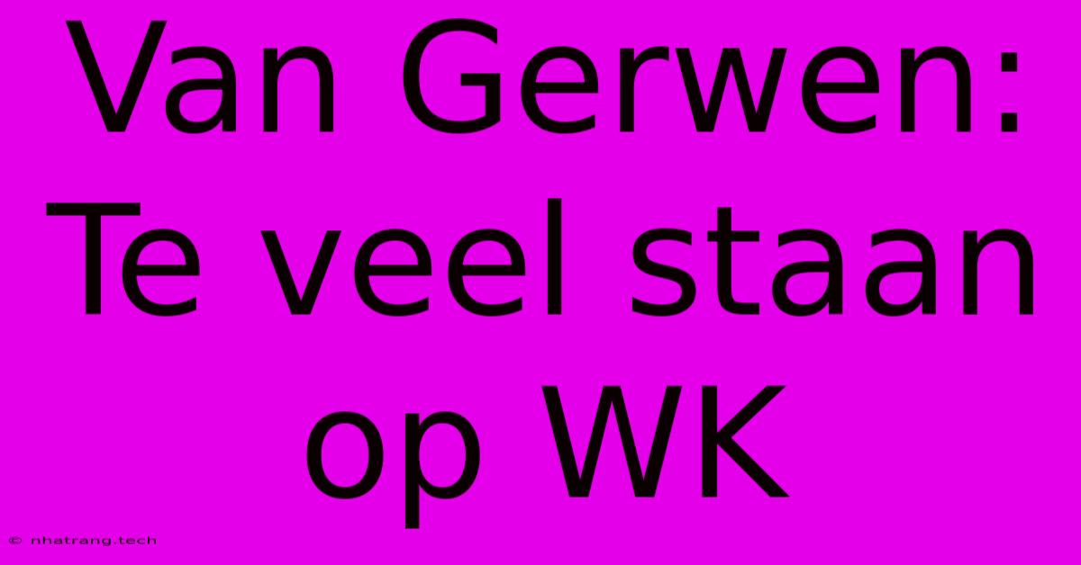 Van Gerwen: Te Veel Staan Op WK Van Gerwen: Te Veel Staan Op WK