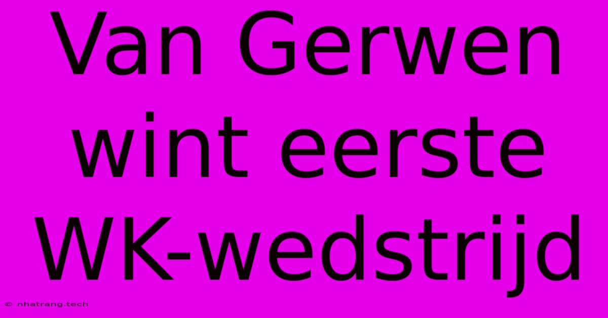 Van Gerwen Wint Eerste WK-wedstrijd Van Gerwen Wint Eerste WK-wedstrijd